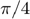 $$\pi / 4$