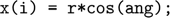 $$ \texttt{      x(i) = r*cos(ang); }$