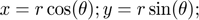 $$ x = r \cos(\theta); y=r \sin(\theta); $$