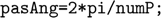 $$ \texttt{   pasAng=2*pi/numP; }$