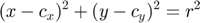$$ (x-c_x)^2+(y-c_y)^2 = r^2 $$