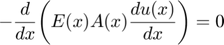 $$-\frac{d}{dx}\bigg(E(x)A(x)\frac{du(x)}{dx}\bigg) = 0$