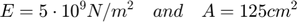 $$E=5\cdot10^9 N/m^2 \quad and \quad A=125cm^2$