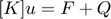 $$[K]u = F + Q$