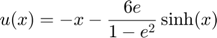 $$u(x)=-x-\frac{6e}{1-e^2} \sinh(x)$