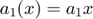 $$a_1(x)=a_1x$