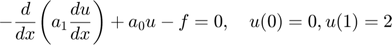 $$-\frac{d}{dx}\bigg(a_1\frac{du}{dx}\bigg) + a_0u - f = 0, \quad u(0)=0, u(1)=2$