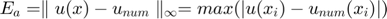 $$E_a=\parallel u(x) - u_{num} \parallel_{\infty}=max(|u(x_i) - u_{num}(x_i)|)$
